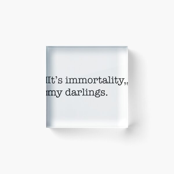 Item preview, It_s immortality, my darlings.   designed and sold by MotoyashWeston.