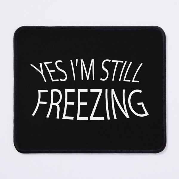 Item preview, Yes I'm still freezing designed and sold by HSSN-CK.