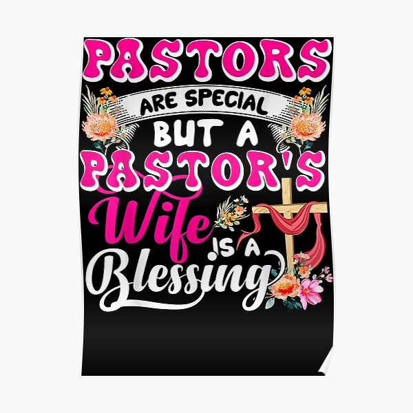 Pastors Are Special But Pastors Wife Is Blessing Christian T Shirt Poster For Sale By 4610