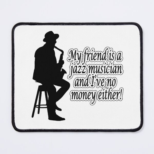 Item preview, My Friend Is A Jazz Musician And I've No Money Either! designed and sold by Scorpion Creative.