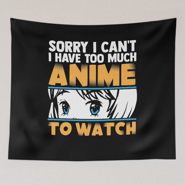 Item preview, Sorry I Cant I Have Too Much Anime To Watch Funny designed and sold by MakeGoodChoices.