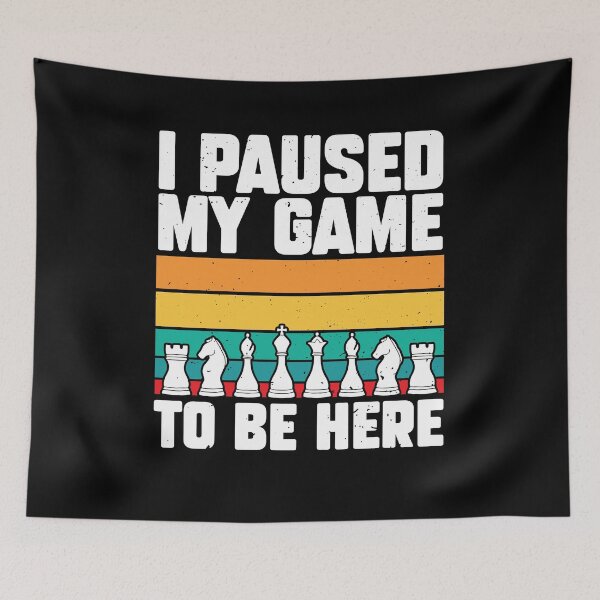 Item preview, I Paused Game To Be Here Funny Chess Expert Chess designed and sold by MakeGoodChoices.