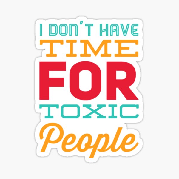 I Dont Have Time For Toxic People Stay Away From Toxic People Remove I Dont Have Time For Toxic People Stay Away From Toxic People Remove