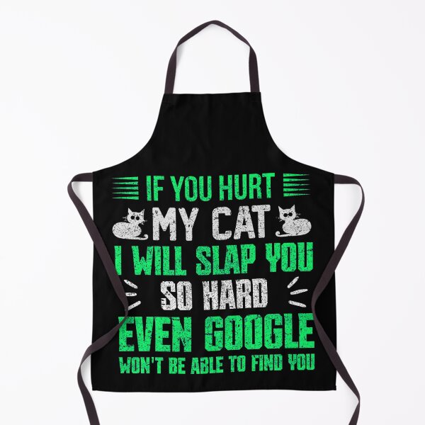 Item preview, If You Hurt My Cat I Will Slap You So Hard Even Google Wont Be Able To Find You designed and sold by FurioInc.