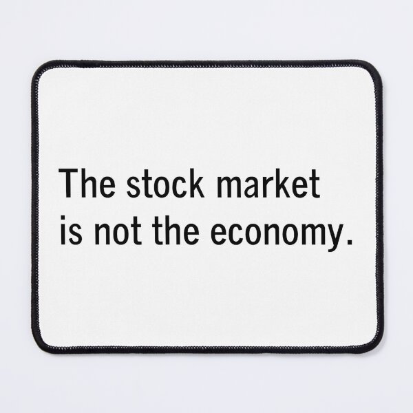 Item preview, The stock market is not the economy - by Kelly Design Company designed and sold by KellyDesignCo.