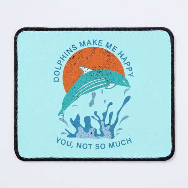 Item preview, Dolphin Make Me Happy You Not So Much designed and sold by franktact.