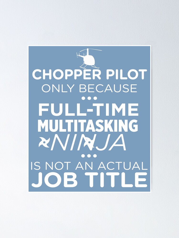 "Chopper Pilot Because Ninja Not Job" Poster by AlwaysAwesome Redbubble