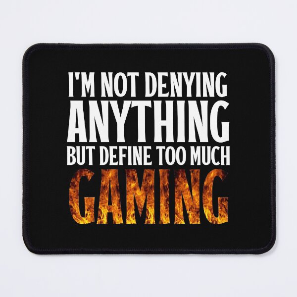 Item preview, I'm not denying anything but define Too much gaming designed and sold by AristoDesigner.
