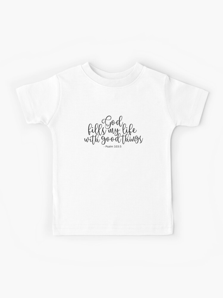 Salmo 103 5 Él llena mi vida de cosas buenas - Negro | Camiseta para niños