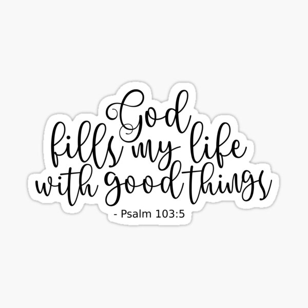 Psalm 103 5 He Fills My Life With Good Things - Black Poster for Sale by  amazingjoy