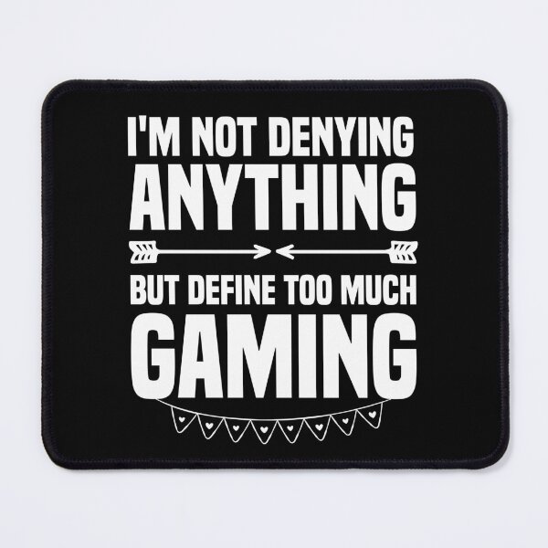 Item preview, I'm not denying anything but define Too much gaming designed and sold by AristoDesigner.