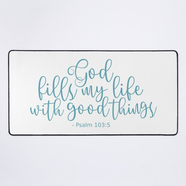 Psalm 103 5 He Fills My Life With Good Things - Black Poster for Sale by  amazingjoy