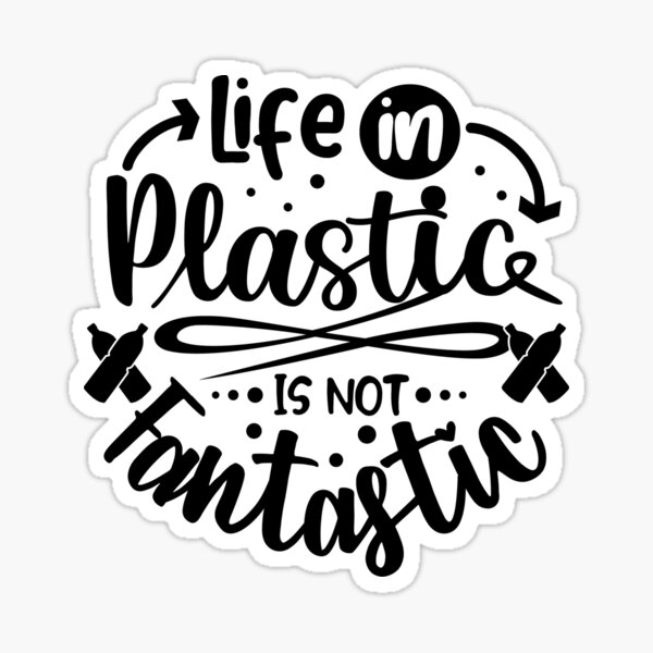 "Life In Plastic Is Not Fantastic" Sticker for Sale by storyboxdesigns