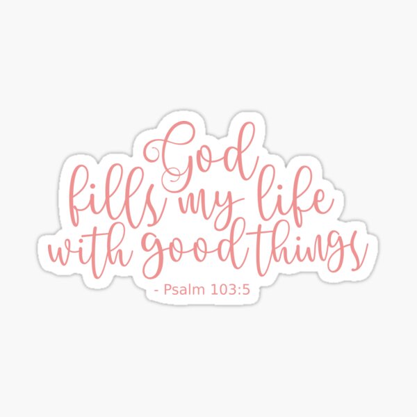 Psalm 103 5 He Fills My Life With Good Things - Black Poster for Sale by  amazingjoy