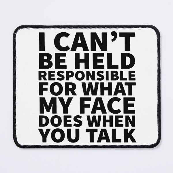 Item preview, I Can't Be Held Responsible For What My Face Does When You Talk - Funny Gift - Sarcastic Gift - Funny Sarcastic Gift designed and sold by MahGifts.