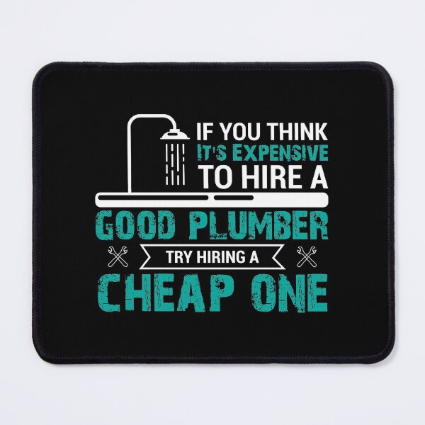 Item preview, If You Think It's Expensive to Hire a good plumber try hiring a cheap one designed and sold by ronyartking.