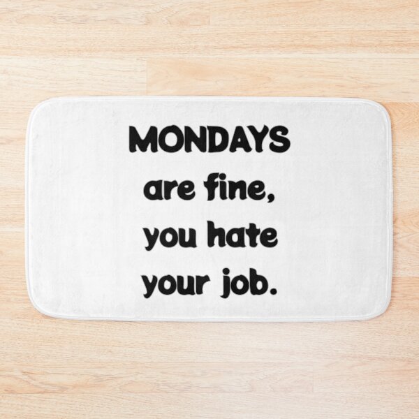 Item preview, Mondays are fine, you hate your job designed and sold by aj4787.
