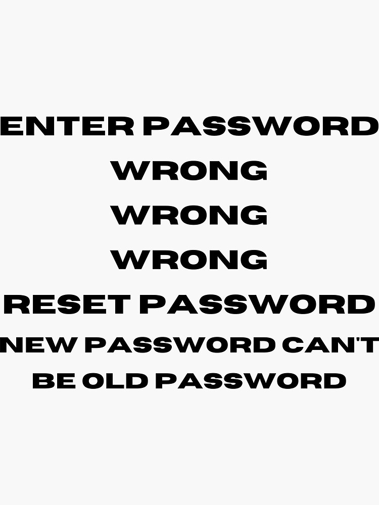"Reset Password, New Password Can't Be Same As Old Password" Sticker