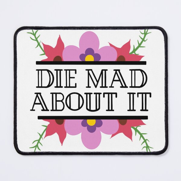 Item preview, Die Mad About It designed and sold by Lenceloch.