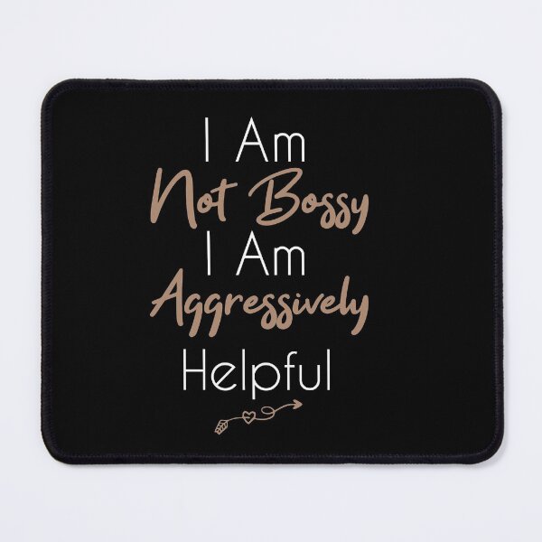 Item preview, Not Bossy Aggressively Helpful designed and sold by Mer Yem.