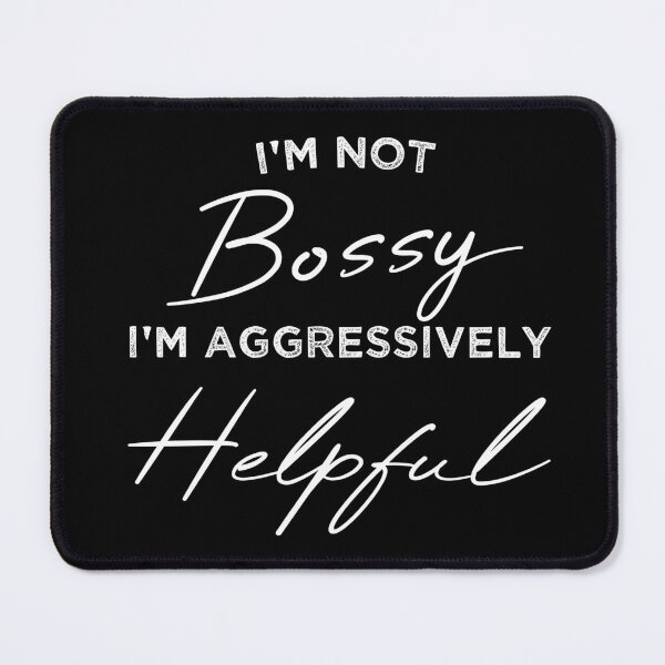 Item preview, ù Not Bossy Aggressively Helpful designed and sold by Mer Yem.