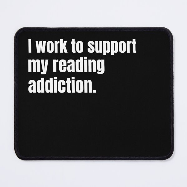 Item preview, I work to support my reading addiction designed and sold by PotluckPrints.
