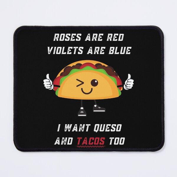 Item preview, Roses Are Red Violets Are Blue I Want Queso And Tacos Too designed and sold by PrintaMaria.