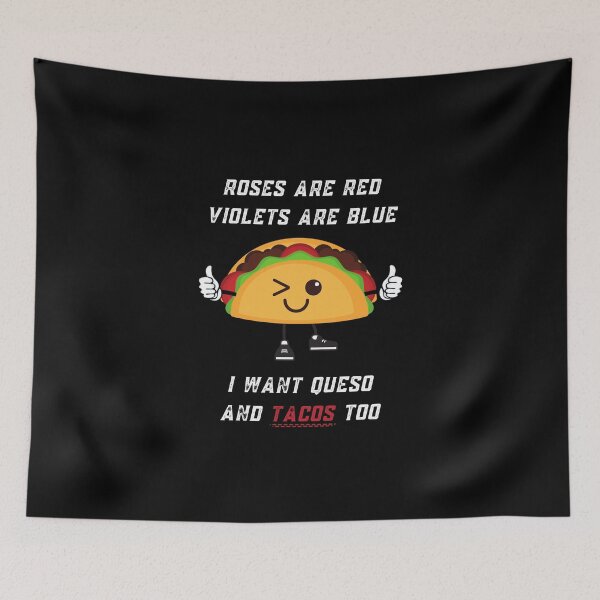 Item preview, Roses Are Red Violets Are Blue I Want Queso And Tacos Too designed and sold by PrintaMaria.
