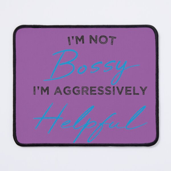 Item preview, Not Bossy Aggressively Helpful designed and sold by Mer Yem.