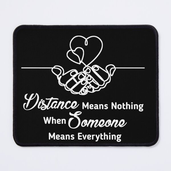 Item preview, Distance Means Nothing When Someone Means Everything Long Distance Relationship designed and sold by Tema EL.