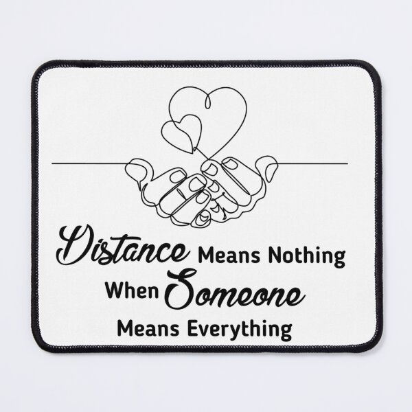 Item preview, Distance Means Nothing When Someone Means Everything Long Distance Relationship designed and sold by Tema EL.