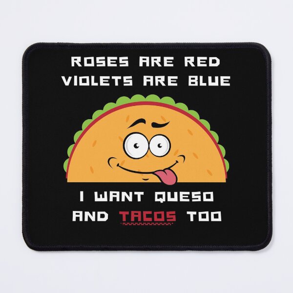 Item preview, Roses Are Red Violets Are Blue I Want Queso And Tacos Too designed and sold by PrintaMaria.