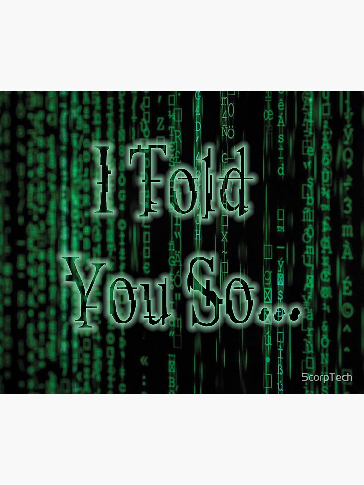 The Matrix - I Told You So.... by ScorpTech