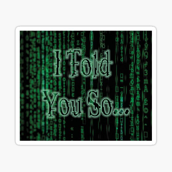 The Matrix - I Told You So.... Sticker