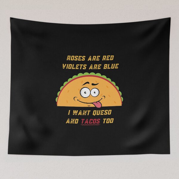 Item preview, Roses Are Red Violets Are Blue I Want Queso And Tacos Too designed and sold by PrintaMaria.