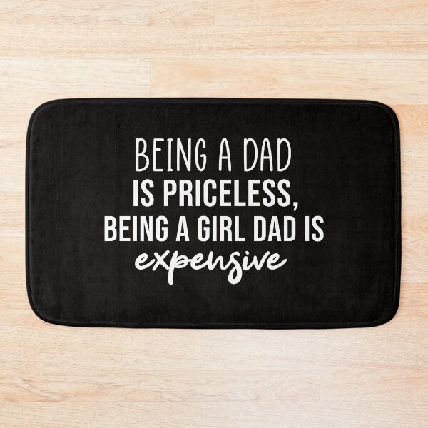Item preview, Being a Dad is Priceless being a girl dad is expensive designed and sold by Mer Yem.