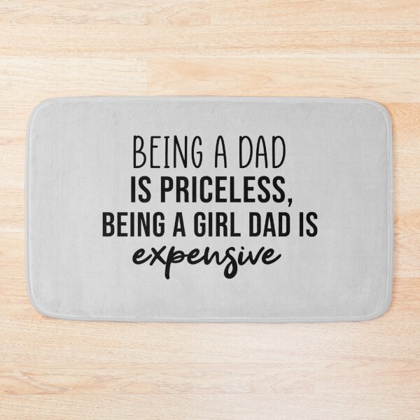 Item preview, Being a Dad is Priceless being a girl dad is expensive designed and sold by Mer Yem.