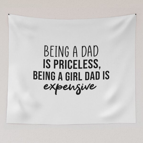 Item preview, Being a Dad is Priceless being a girl dad is expensive designed and sold by Mer Yem.
