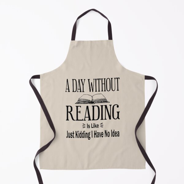 Item preview, A Day Without Reading Is Like Just Kidding I Have No Idea | Funny Reading Saying designed and sold by be-great.