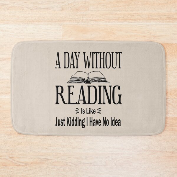 Item preview, A Day Without Reading Is Like Just Kidding I Have No Idea | Funny Reading Saying designed and sold by be-great.