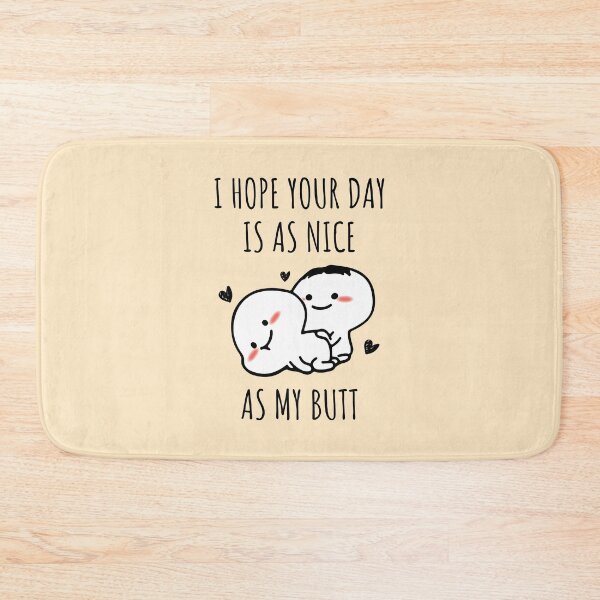 Item preview, I Hope Your Day Is As Nice As My Butt designed and sold by KMIKBAL7.