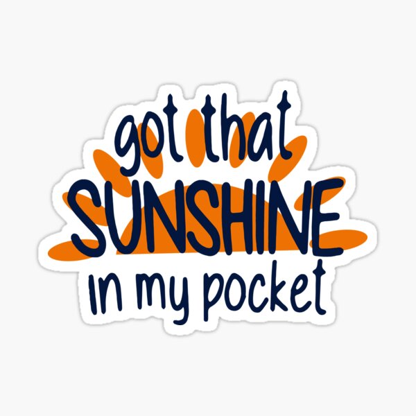 "got that SUNSHINE in my pocket Great Design" Sticker for Sale by