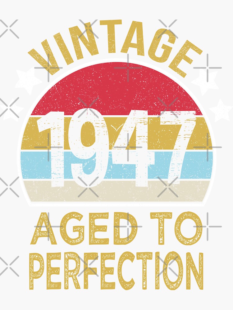 “Born 1947 Birthday Old Gift Vintage 1947 Funny for Birthday” Sticker