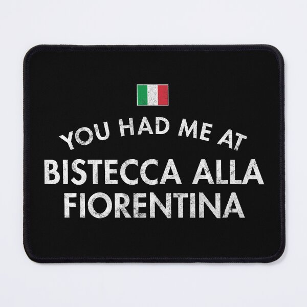 Item preview, You Had Me At Bistecca Alla Fiorentina designed and sold by twHistory.