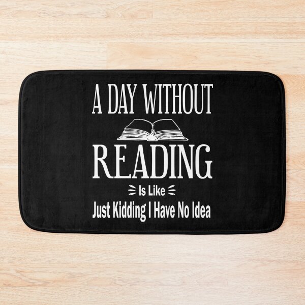 Item preview, A Day Without Reading Is Like Just Kidding I Have No Idea | Funny Reading Saying designed and sold by be-great.