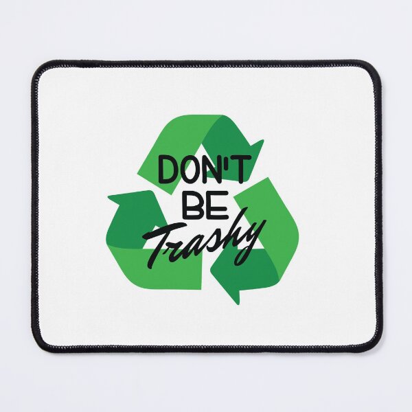 Item preview, Don’t Be Trashy Recycle Recycling Climate Activist Environmentalist designed and sold by The Junto Shop.
