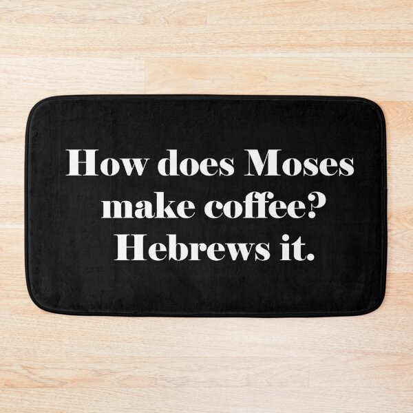 Item preview, How does Moses make coffee? Hebrews it. designed and sold by MTmix.