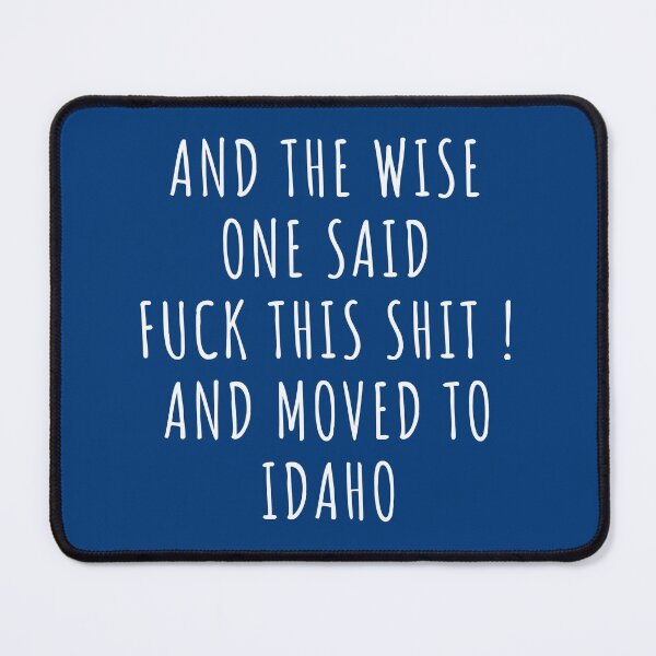 Item preview, And the wise one said fuck this shit and moved to Idaho designed and sold by KMIKBAL7.