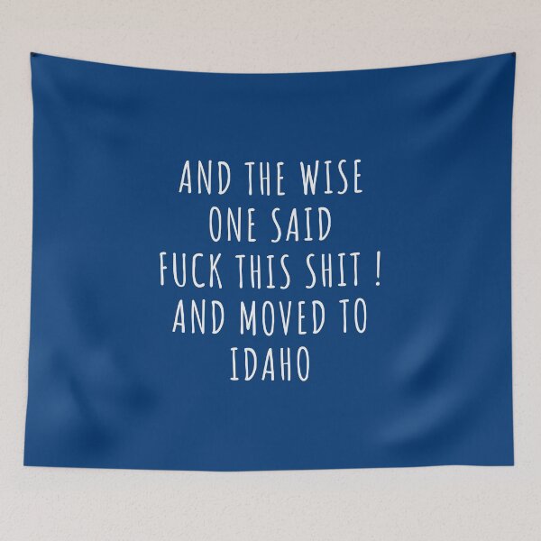 Item preview, And the wise one said fuck this shit and moved to Idaho designed and sold by KMIKBAL7.