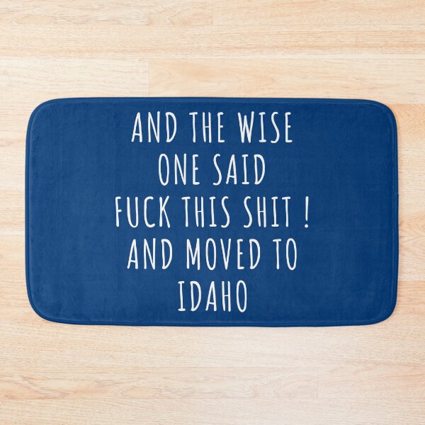 Item preview, And the wise one said fuck this shit and moved to Idaho designed and sold by KMIKBAL7.